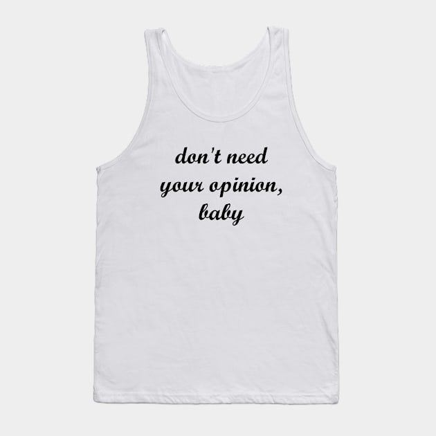 don't need your opinion, baby Tank Top by MandalaHaze